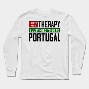 I don't need therapy, I just need to go to Portugal Long Sleeve T-Shirt